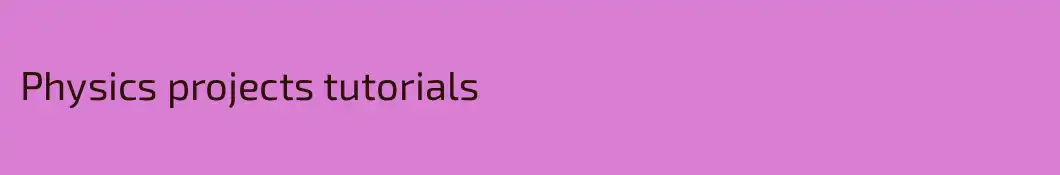 Physics projects tutorials
